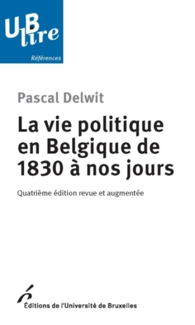 LA VIE POLITIQUE EN BELGIQUE DE 1830 A NOS JOURS. 4ED REVUE ET AUGMENTEE