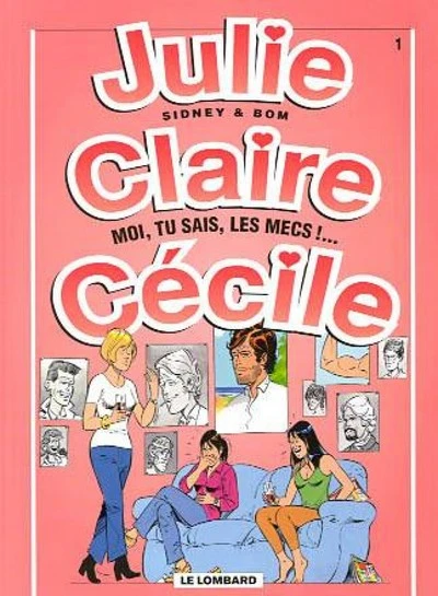 Julie, Claire, Cécile, tome 1 : Moi tu sais, les mecs!...