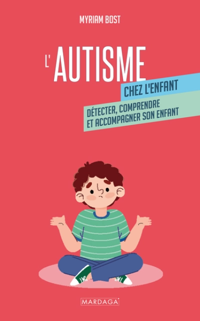 Lautisme chez lenfant : Détecter, comprendre et accompagner son enfant