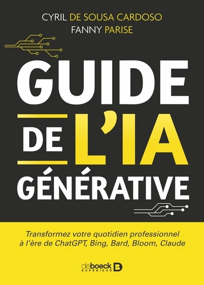 Guide de l'IA générative : Transformez votre quotidien professionnel à l'ère de ChatGPT, Bing, Bard, Bloom, Claude