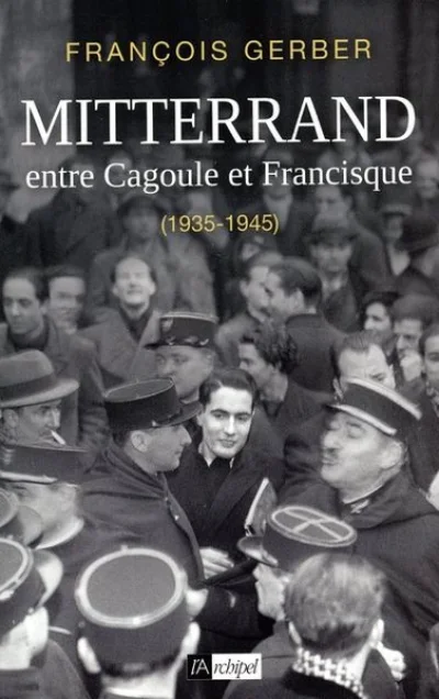 Mitterrand, entre cagoule et francisque (1935-1945)