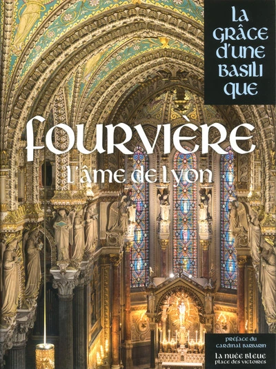 Fourvière - La Grâce d'une Basilique