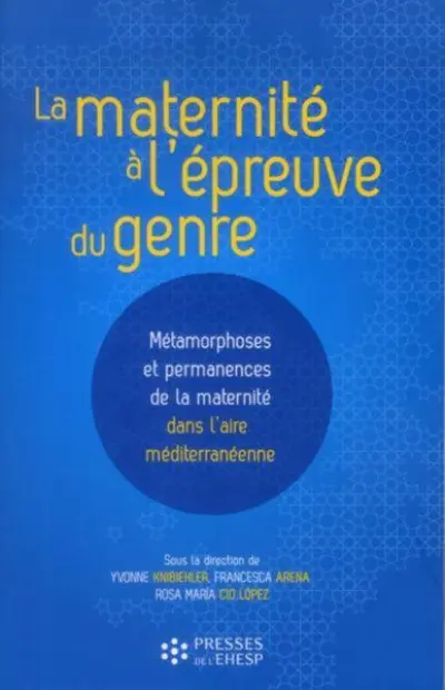 La maternité à l'épreuve du genre : Métamorphoses et permanences de la maternité dans l'aire méditerranéenne