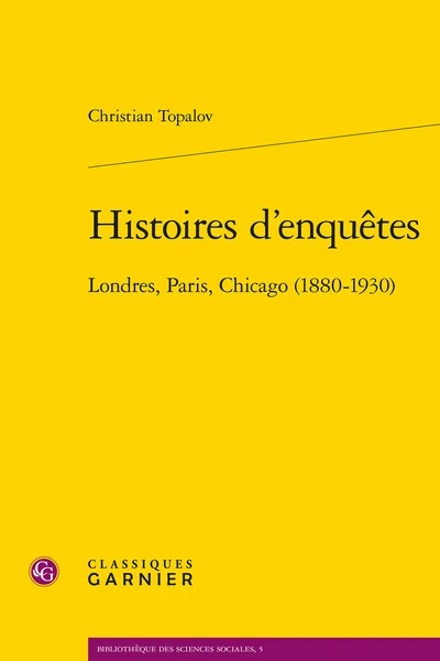 Histoires d'enquêtes : Londres, Paris, Chocago (1880-1930)