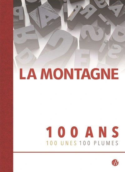 La Montagne: 100 ans, 100 unes, 100 plumes