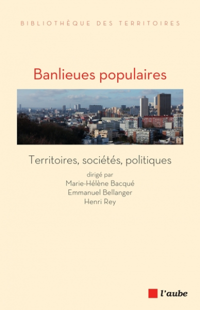 BANLIEUES POPULAIRES - TERRITOIRES, SOCIETES, POLITIQUES