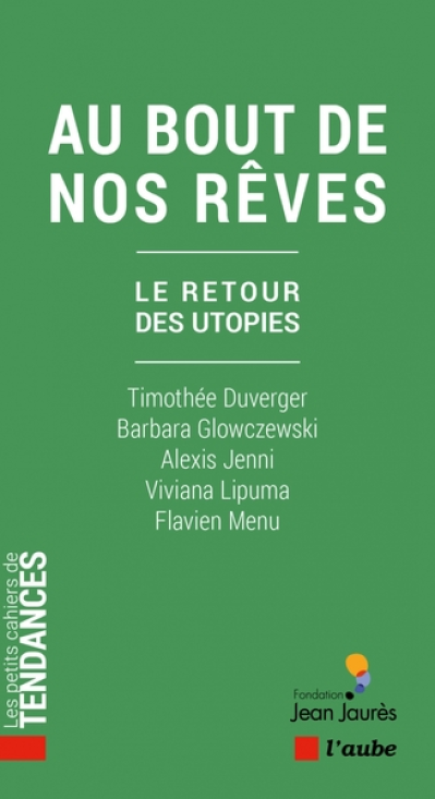 Au bout de nos rêves  - Le retour des utopies