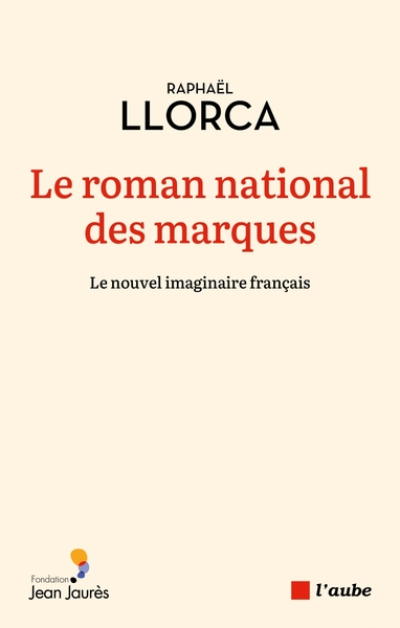 Le roman national des marques: Raconter la France d'aujourd'hui