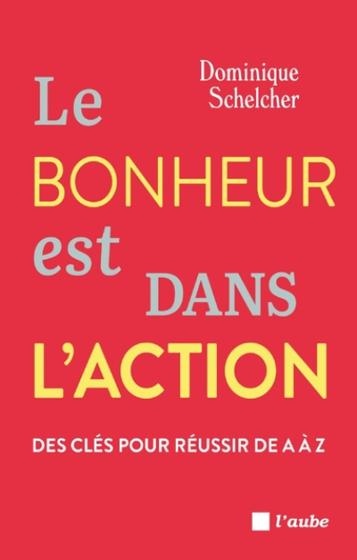 ABCdaire positif du présent - Des clés pour réussir de A à Z