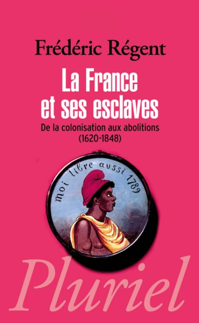 La France et ses esclaves : De la colonisation aux abolitions (1620-1848)