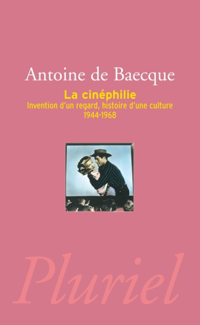 La Cinéphilie : Invention d'un regard, histoire d'une culture 1944-1968