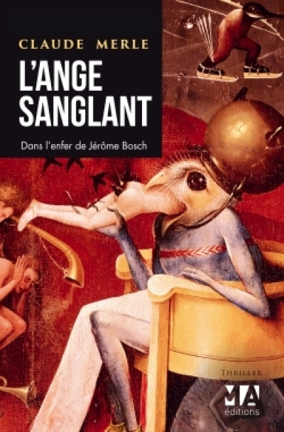 L'Ange sanglant. Dans l'enfer de Jérôme Bosch