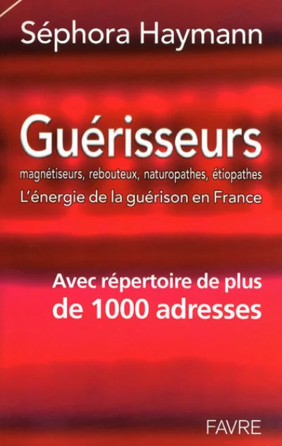 Guérisseurs magnétiseurs, rebouteux, naturopathes, etiopathes - L'énergie de la guérison en France