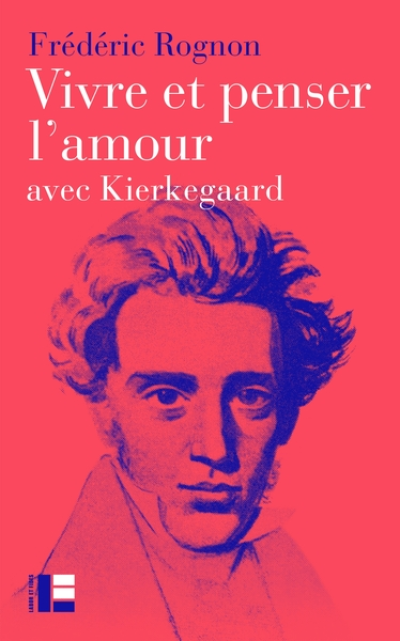 Vivre et penser l'amour: avec Kierkegaard