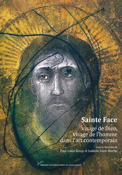 Sainte Face : visage de Dieu, visage de l'homme dans l'art contemporain (XIXe-XXIe siècle)