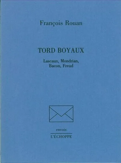 Tord boyaux : Lascaux, Mondrian, Bacon, Freud