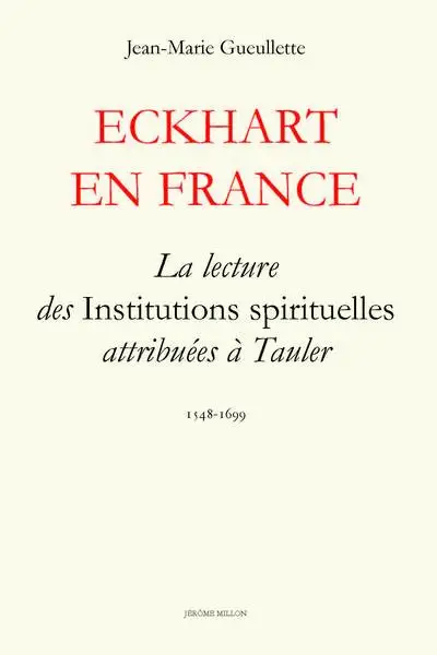 Eckhart en France : La lecture des Institutions spirituelles attribuées à Tauler 1548-1699