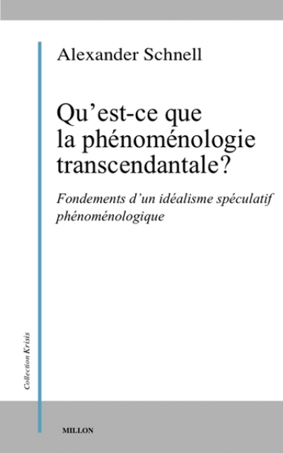 Qu’est-ce que la phénoménologie transcendantale ?  - Fondements d'un idéalisme spéculatif phénoménologique