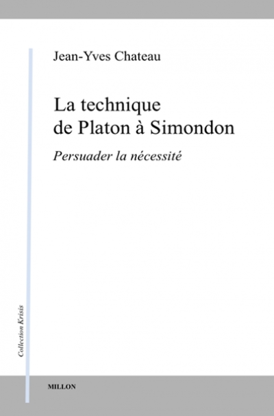 La technique de Platon à Simondon - Persuader la nécessité