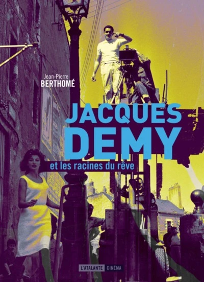 Jacques Demy et les racines du rêve