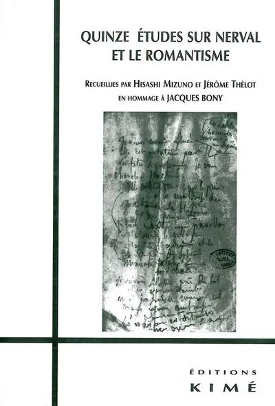 Quinze études sur Nerval et le romantisme en hommage à Jacques Bony