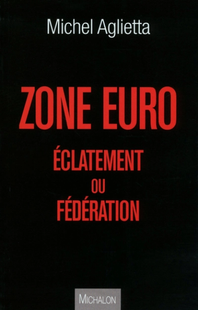 ZONE EURO : éclatement ou fédération ?