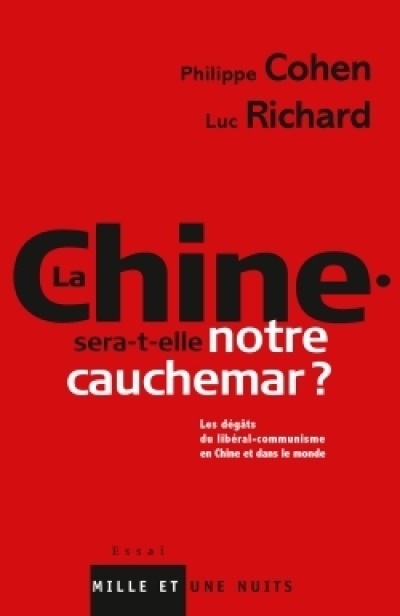 La Chine sera-t-elle notre cauchemar ? : Les dégâts du libéral-communisme en Chine et dans le monde