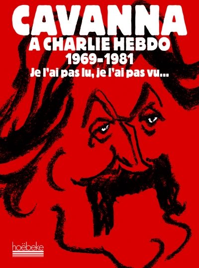 Cavanna à Charlie Hebdo 1969-1981 : Je l'ai pas lu, je l'ai pas vu... mais j'en ai entendu causer