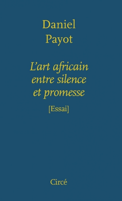 L'ART AFRICAIN ENTRE SILENCE ET PROMESSE