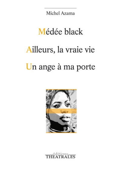 Médée black ; Ailleurs la vraie vie ; Un ange à ma porte