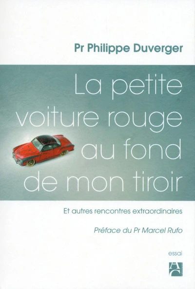 La petite voiture rouge au fond de mon tiroir - Et autres rencontres extraordinaires