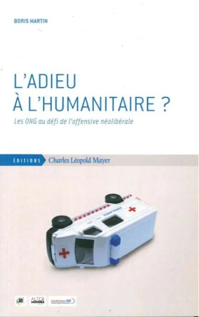 L'adieu à l'humanitaire ? : Les ONG au défit de l'offensive néolibérale