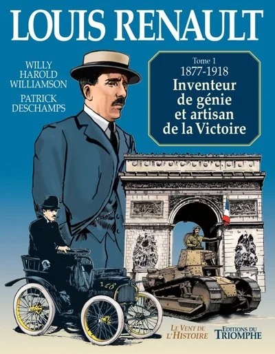 Louis Renault - Inventeur de génie et artisan de la Victoire (1877-1918), tome 1