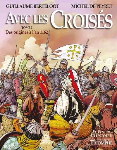 Avec les Croisés - Des origines à l'an 1162, tome 1