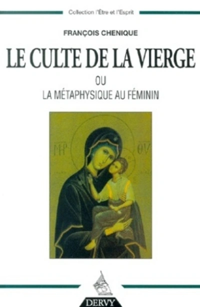 Le Culte de la Vierge - Ou la métaphysique au féminin