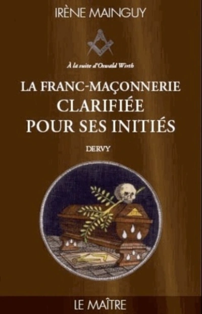 La Franc-Maçonnerie clarifiée pour ses initiés - tome 3 Le maître