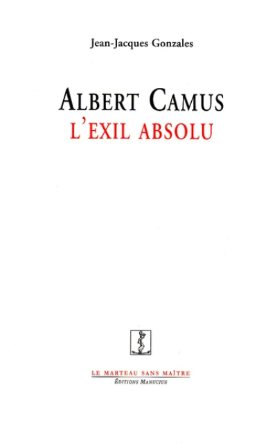 Albert Camus : L'exil absolu