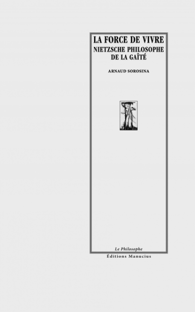 La force de vivre - Nietzsche philosophe de la gaïté