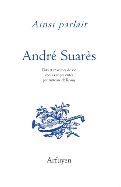 Ainsi parlait : André Suarès