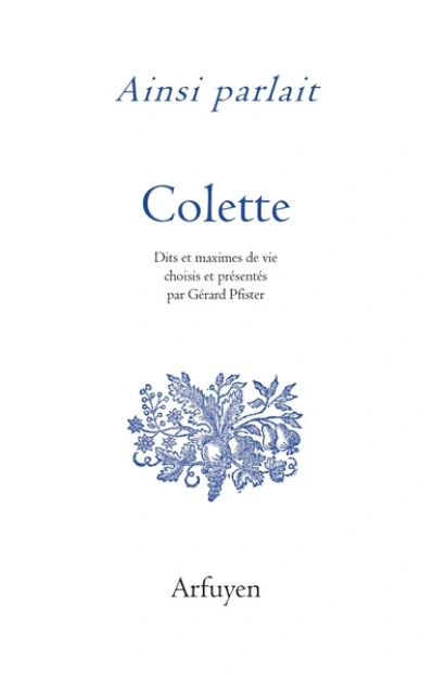 Ainsi parlait Colette: Dits et maximes de vie