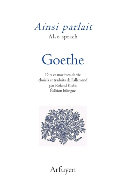 Ainsi parlait Goethe: Dits et maximes de vie