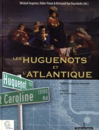 Les Huguenots et l'Atlantique : Volume 2, Fidélités, racines et mémoires