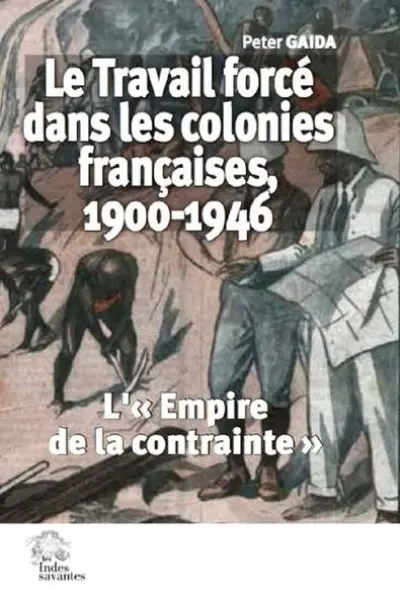 Le Travail forcé dans les colonies françaises, 1900-1946