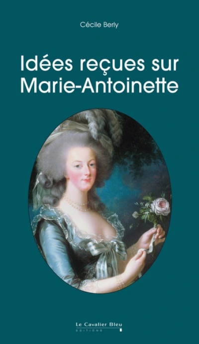 La Reine scandaleuse : Idées reçues sur Marie-Antoinette