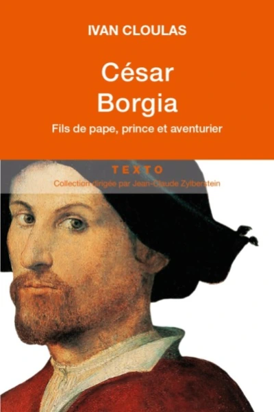 César Borgia. Fils de pape, prince et aventurier