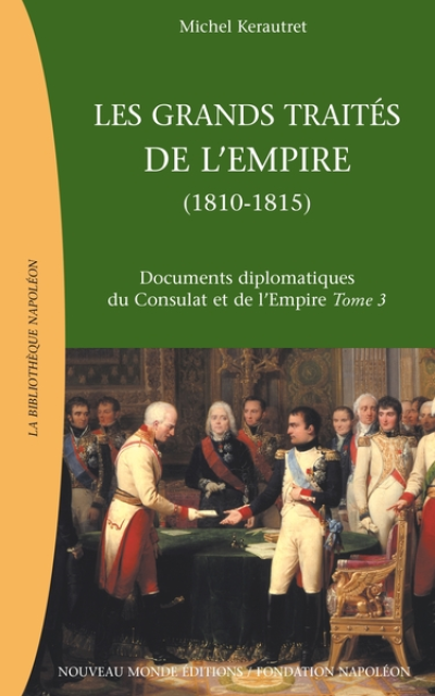 Documents diplomatiques du Consulat et de l'Empire : Tome 3, Les grands traités de l'Empire : la chute de l'Empire et la restauration européenne