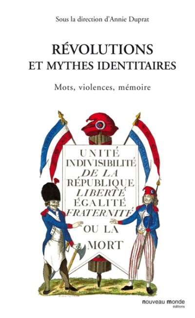 Révolutions et mythes identitaires. Mots, violences, mémoire