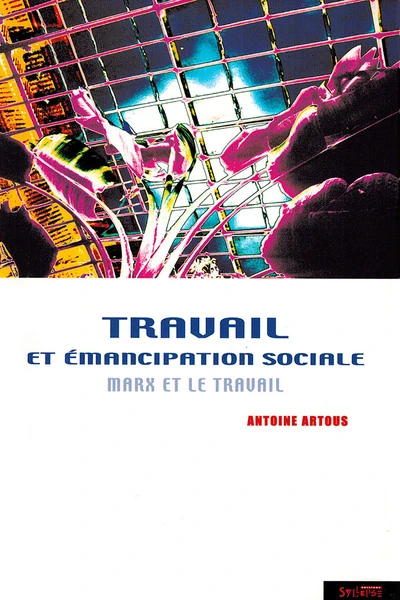 Travail et émancipation sociale : Marx et le travail