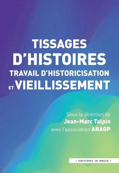 Tissages d'histoires, travail d'historicisation et vieillissement