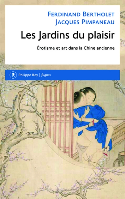 Les Jardins du plaisir. Erotisme et art dans la Chine ancienne